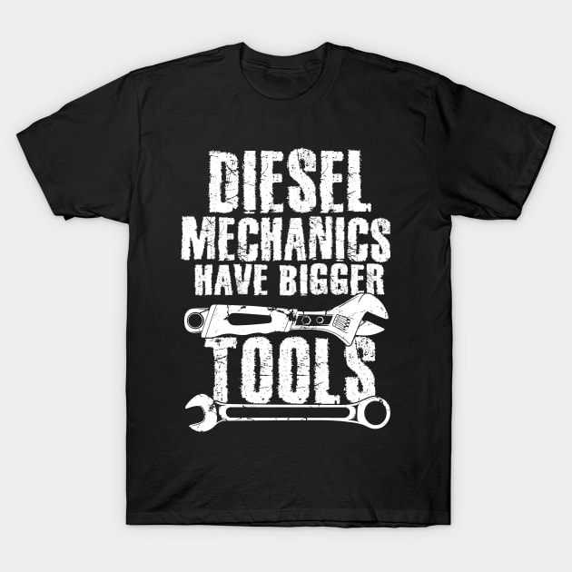 Diesel mechanics have bigger tools T-Shirt by captainmood